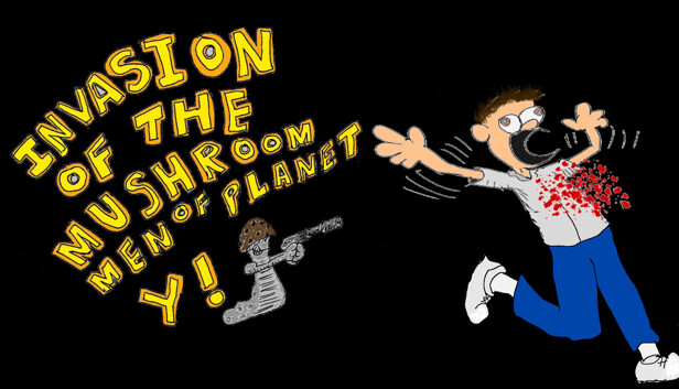 Invasion of the Mushroom Men of Planet Y!