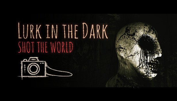 Lurk in the Dark : SHOT THE WORLD