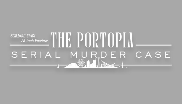 SQUARE ENIX AI Tech Preview: THE PORTOPIA SERIAL MURDER CASE