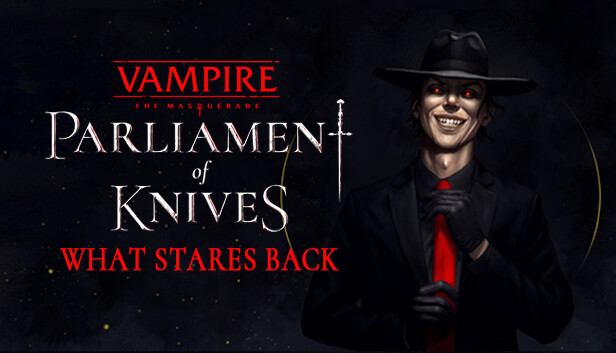 Vampire: The Masquerade — Parliament of Knives — What Stares Back