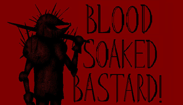 Blood Soaked Bastard!