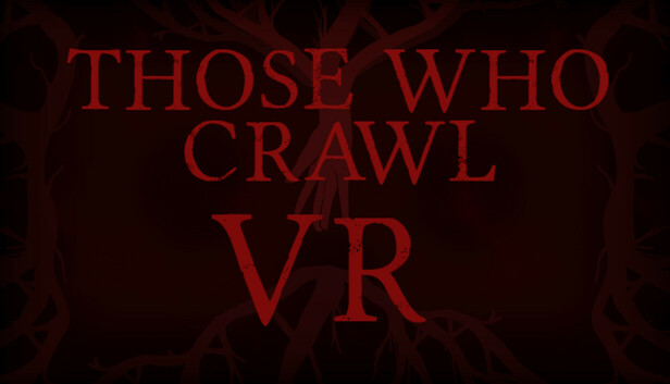 Those Who Crawl VR