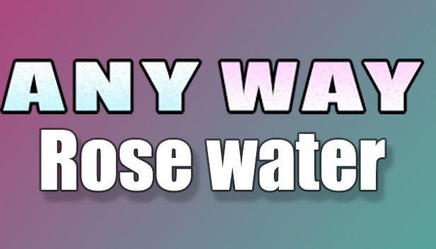 AnyWay! - Rose Water!