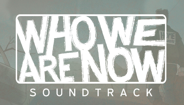Who We Are Now - Soundtrack