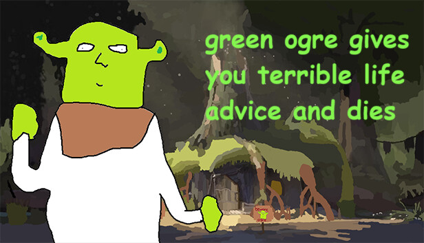 green ogre gives you terrible life advice and dies