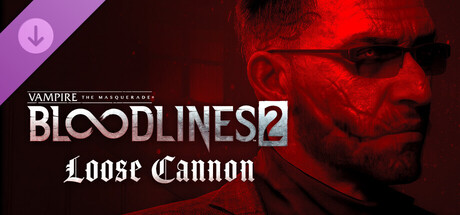 Vampire: The Masquerade® - Bloodlines™ 2 -  Loose Cannon