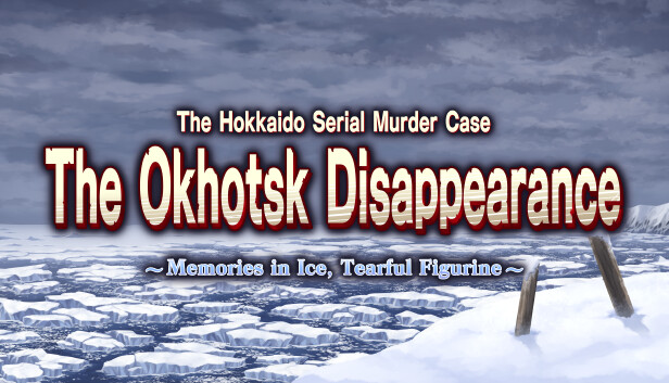 The Hokkaido Serial Murder Case The Okhotsk Disappearance ~Memories in Ice, Tearful Figurine~