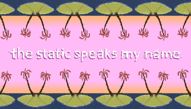 the static speaks my name