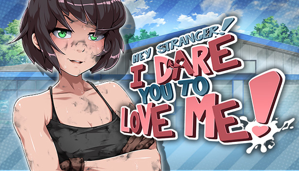 Hey Stranger! I Dare You to Love Me!