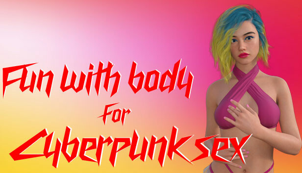Fun with body for Cyberpunk sex