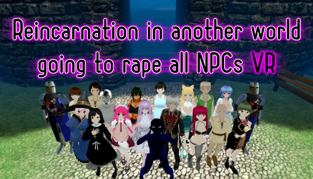 Reincarnation in another world going to rape All NPCs VR