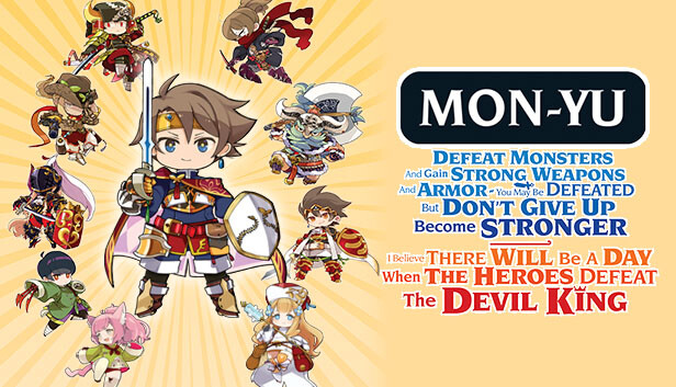 Mon-Yu: Defeat Monsters And Gain Strong Weapons And Armor. You May Be Defeated, But Don’t Give Up. Become Stronger. I Believe There Will Be A Day When The Heroes Defeat The Devil King.
