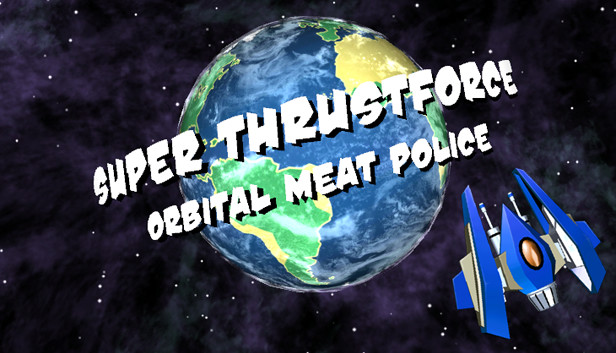 Super Thrustforce: Orbital Meat Police