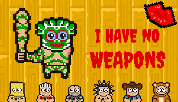 I HAVE NO WEAPONS