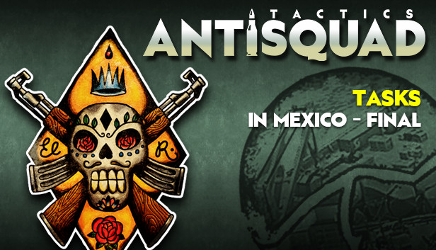 Antisquad: Tasks in Mexico - Final. Tactics DLC