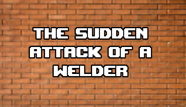 The Sudden Attack Of A Welder