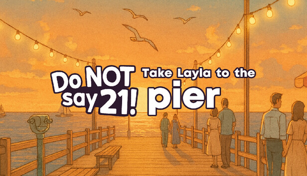 Do NOT say 21! - Take Layla to the pier