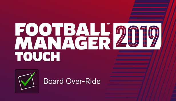 Football Manager 2019 Touch - Board Over-Ride