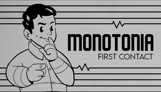 MONOTONIA: First Contact