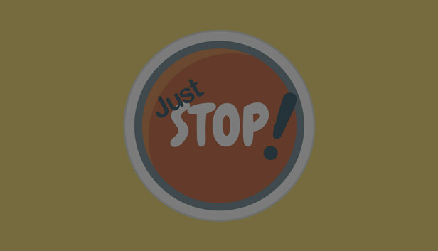 Just Stop!