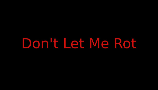Don't Let Me Rot