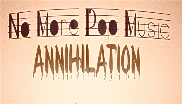 No More Pop Music - Annihilation