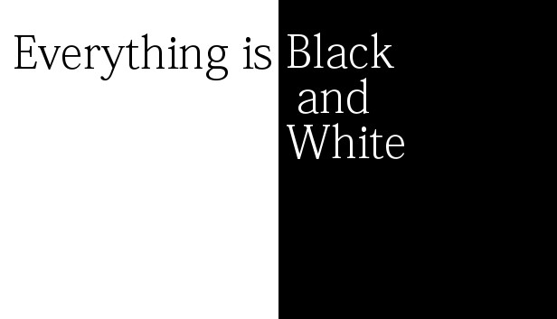 Everything is Black and White