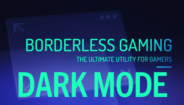 Borderless Gaming - Dark Mode