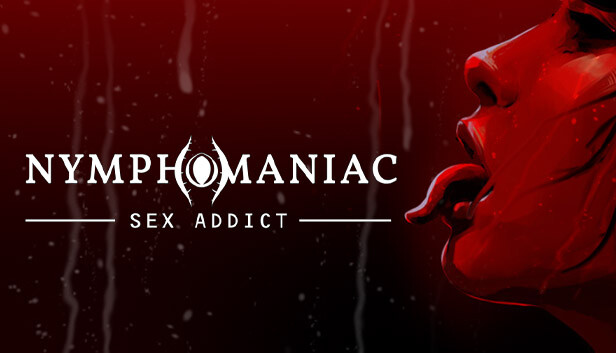 Nymphomaniac - Sex Addict