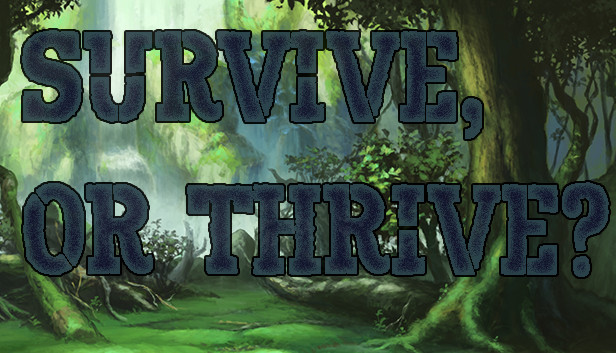 Survive or Thrive