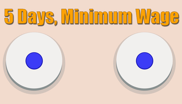 5 Days, Minimum Wage.
