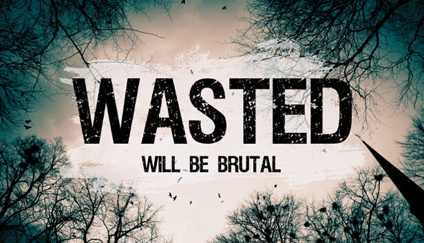 WASTED Will Be Brutal
