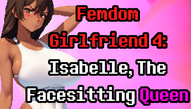 Femdom Girlfriend 4: Isabelle, The Facesitting Queen