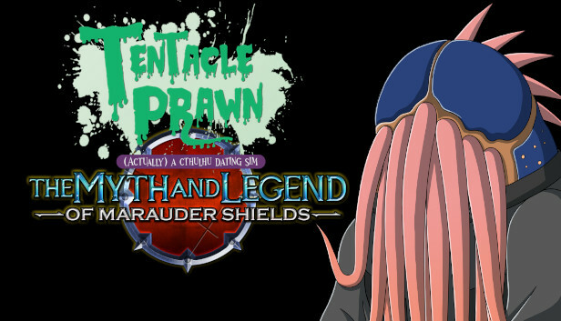 Tentacle Prawn: (Actually) A Cthulhu Dating Sim: The Myth & Legend of Marauder Shields