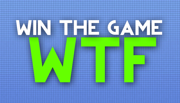 WIN THE GAME: WTF!