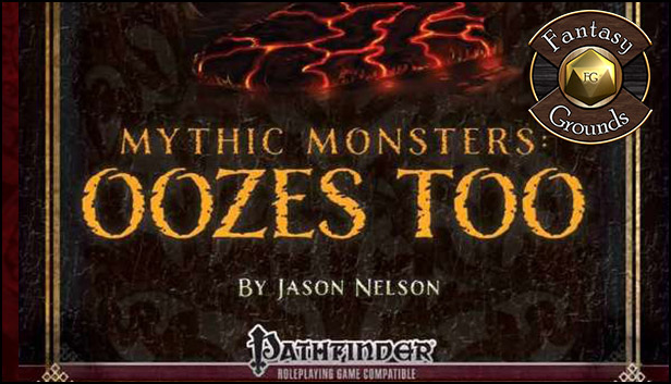 Fantasy Grounds - Mythic Monsters #6 - Oozes Too (PFRPG)