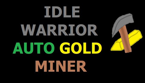 IDLE WARRIOR - AUTO GOLD MINER