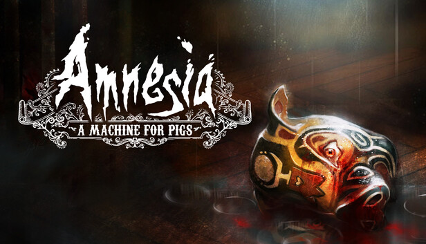 Amnesia: A Machine for Pigs