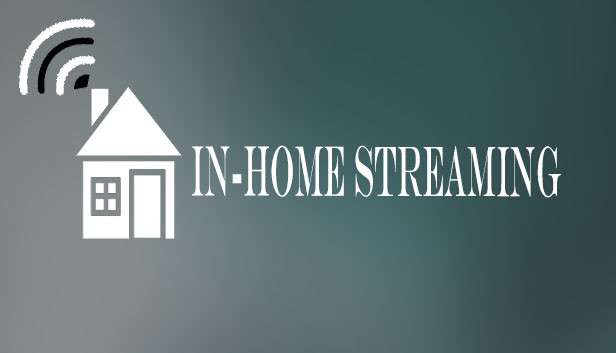 In-Home Streaming