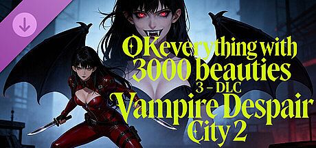 OKeverything with 3000 beauties 3 - DLC Vampire Despair City 2