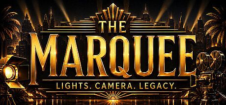 The Marquee: Lights. Camera. Legacy.