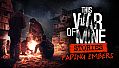 This War of Mine: Stories - Fading Embers (ep. 3)