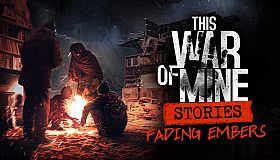 This War of Mine: Stories - Fading Embers (ep. 3)