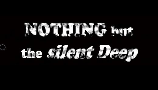 Nothing But the Silent Deep
