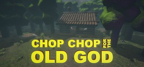 CHOP CHOP FOR THE OLD GOD