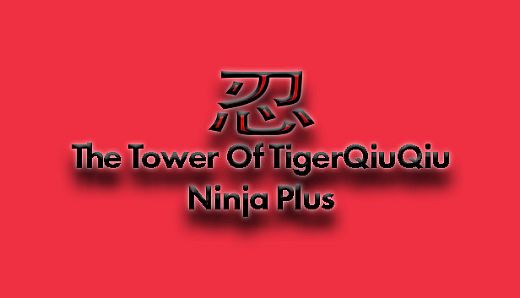 The Tower Of TigerQiuQiu Ninja Plus