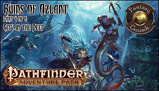 Fantasy Grounds - Pathfinder RPG - Ruins of Azlant AP 4: City in the Deep (PFRPG)