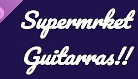 Supermrket: Guitarras!!