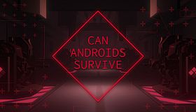 CAN ANDROIDS SURVIVE