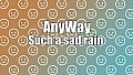 AnyWay! - Such a sad rain of sad faces of white color...